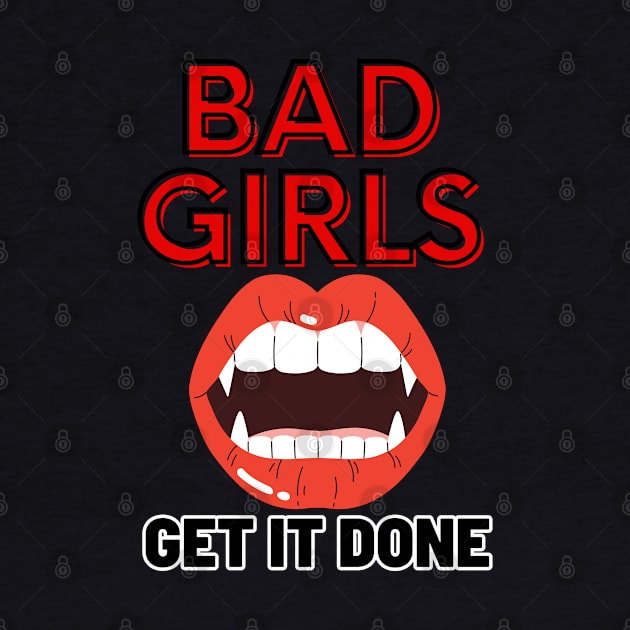 Bad Girls Get It Done! by SocietyTwentyThree